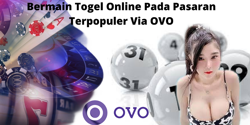 Bermain Togel Online Pada Pasaran Terpopuler Via OVO
